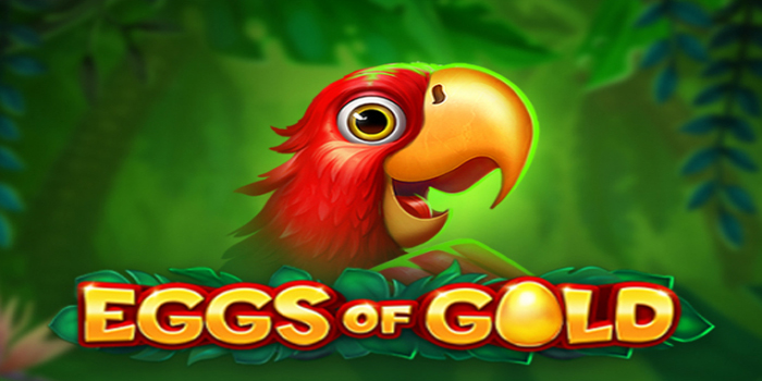 Cara Menang Besar Bermain Slot Eggs Of Gold Dengan Cerdas